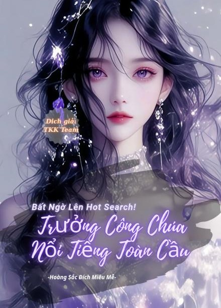 Bất Ngờ Lên Hot Search! Trưởng Công Chúa Nổi Tiếng Toàn Cầu (Dịch Full)